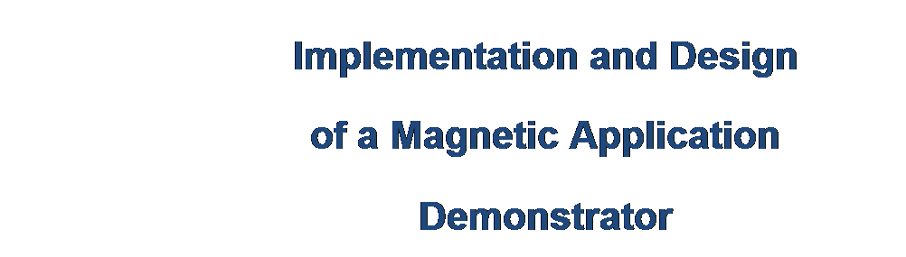 Textfeld: Implementation and Design
of a Magnetic Application
Demonstrator
